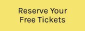 Reserve your free tickets yellow button 170x62px